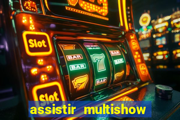 assistir multishow online gratis